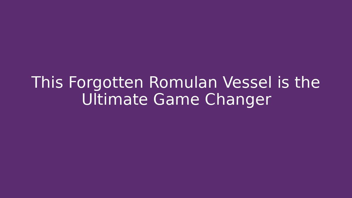 This Forgotten Romulan Vessel is the Ultimate Game Changer