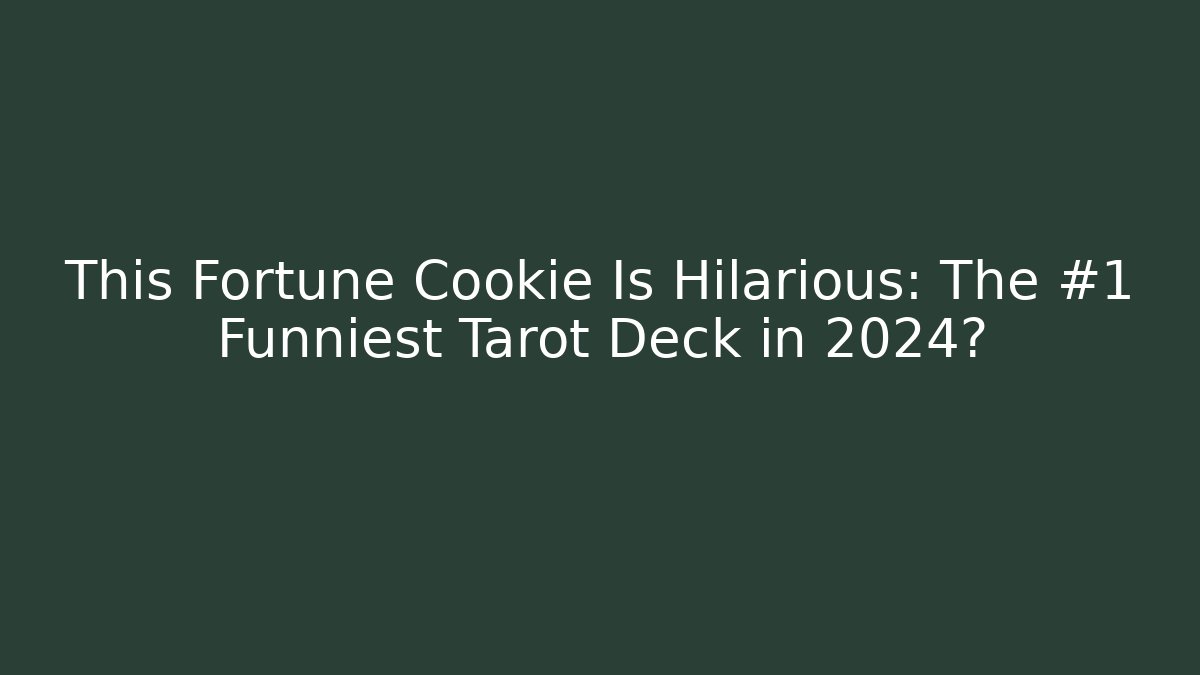 This Fortune Cookie Is Hilarious: The #1 Funniest Tarot Deck in 2024?