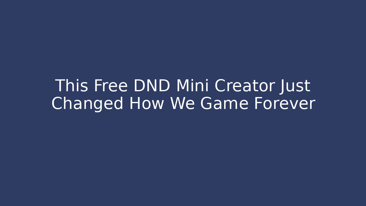 This Free DND Mini Creator Just Changed How We Game Forever - Método de Aprovação