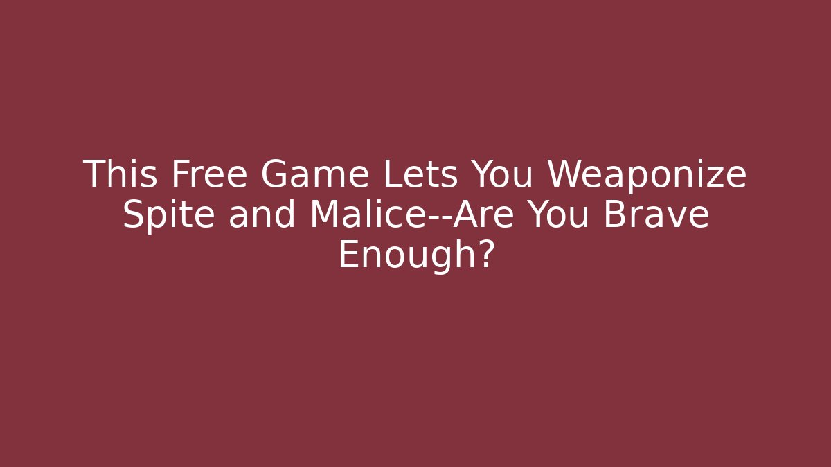 This Free Game Lets You Weaponize Spite and Malice—Are You Brave Enough?