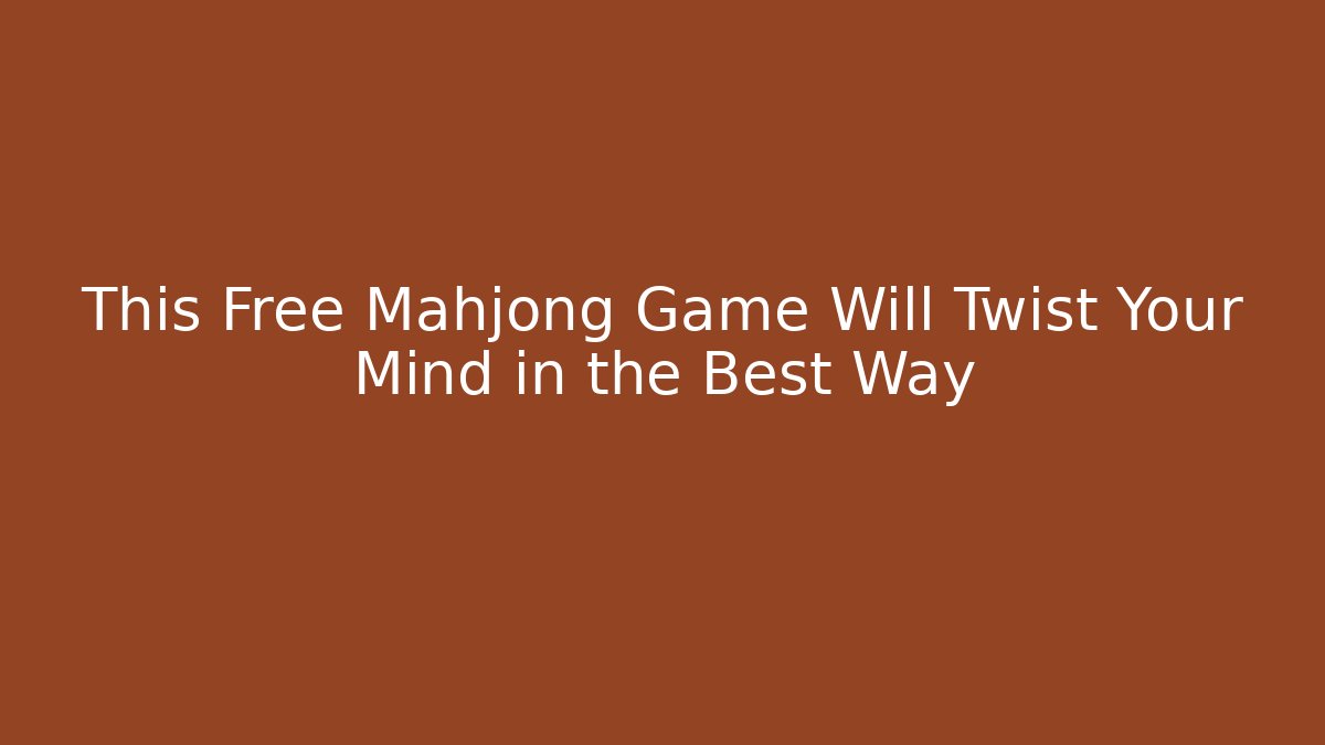 This Free Mahjong Game Will Twist Your Mind in the Best Way