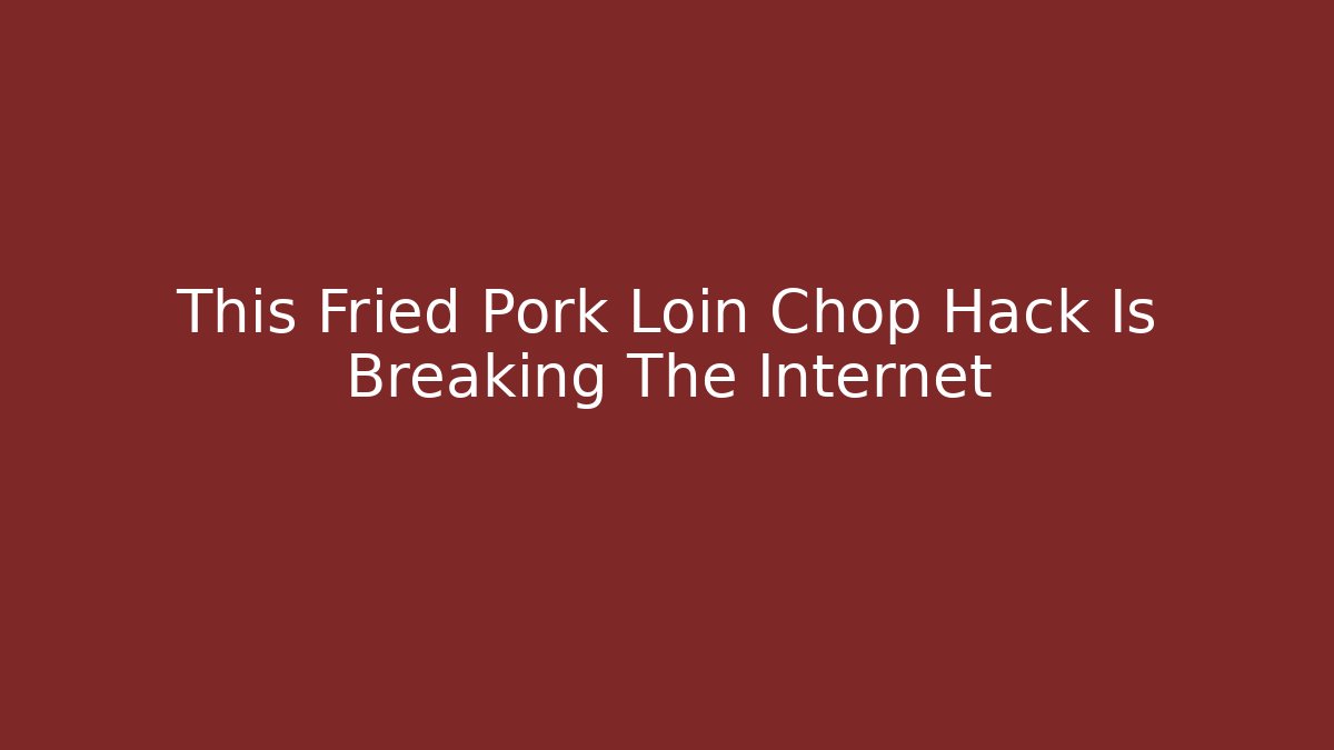 This Fried Pork Loin Chop Hack Is Breaking The Internet