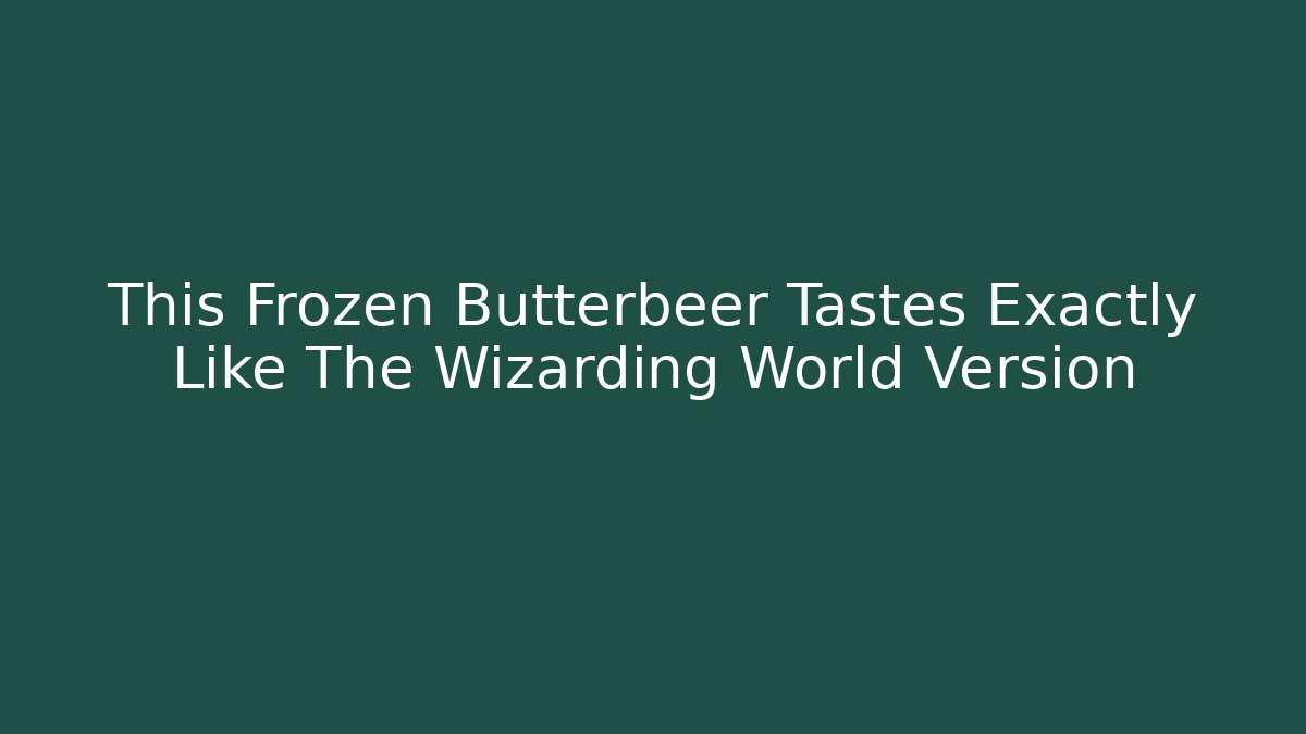This Frozen Butterbeer Tastes Exactly Like The Wizarding World Version