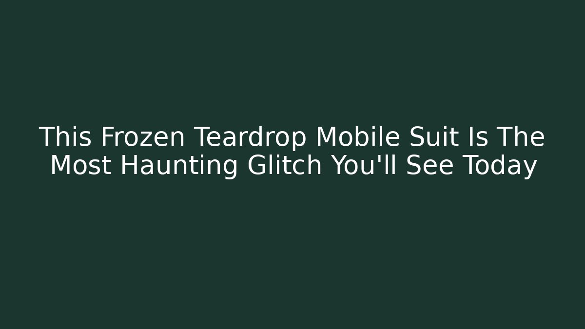 This Frozen Teardrop Mobile Suit Is The Most Haunting Glitch You'll See Today