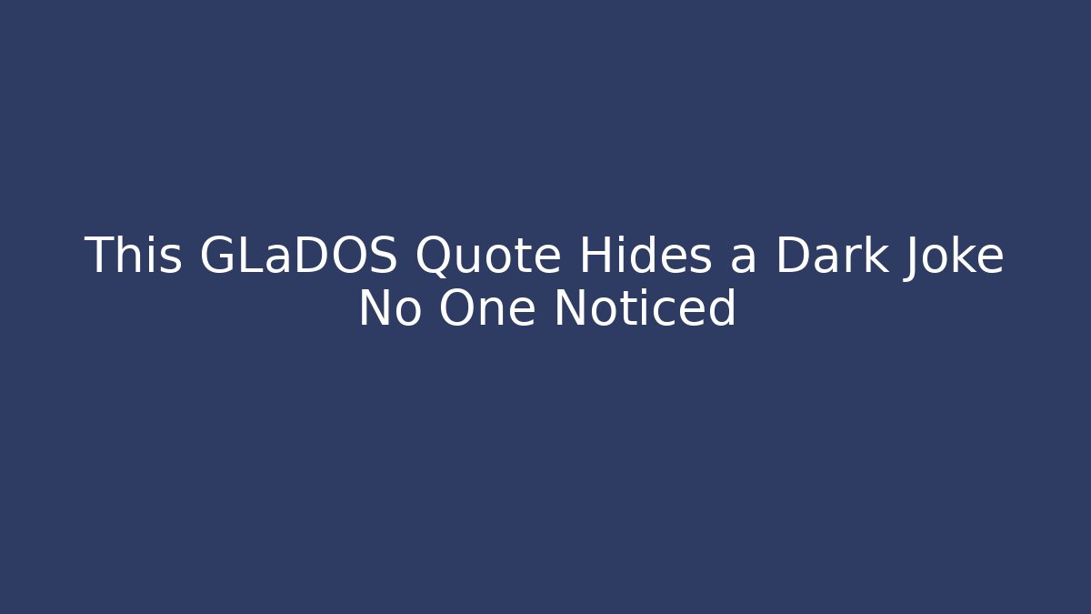 This GLaDOS Quote Hides a Dark Joke No One Noticed - Método de Aprovação