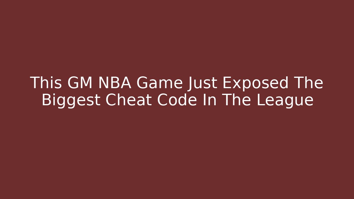This GM NBA Game Just Exposed The Biggest Cheat Code In The League