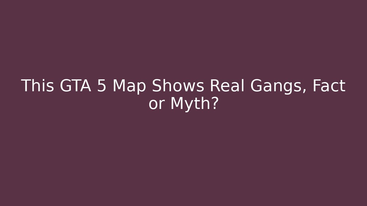 This GTA 5 Map Shows Real Gangs, Fact or Myth? - Método de Aprovação
