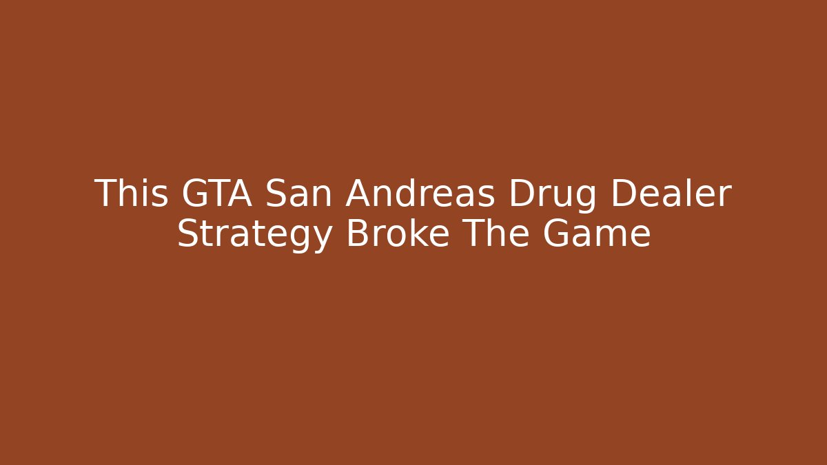This GTA San Andreas Drug Dealer Strategy Broke The Game