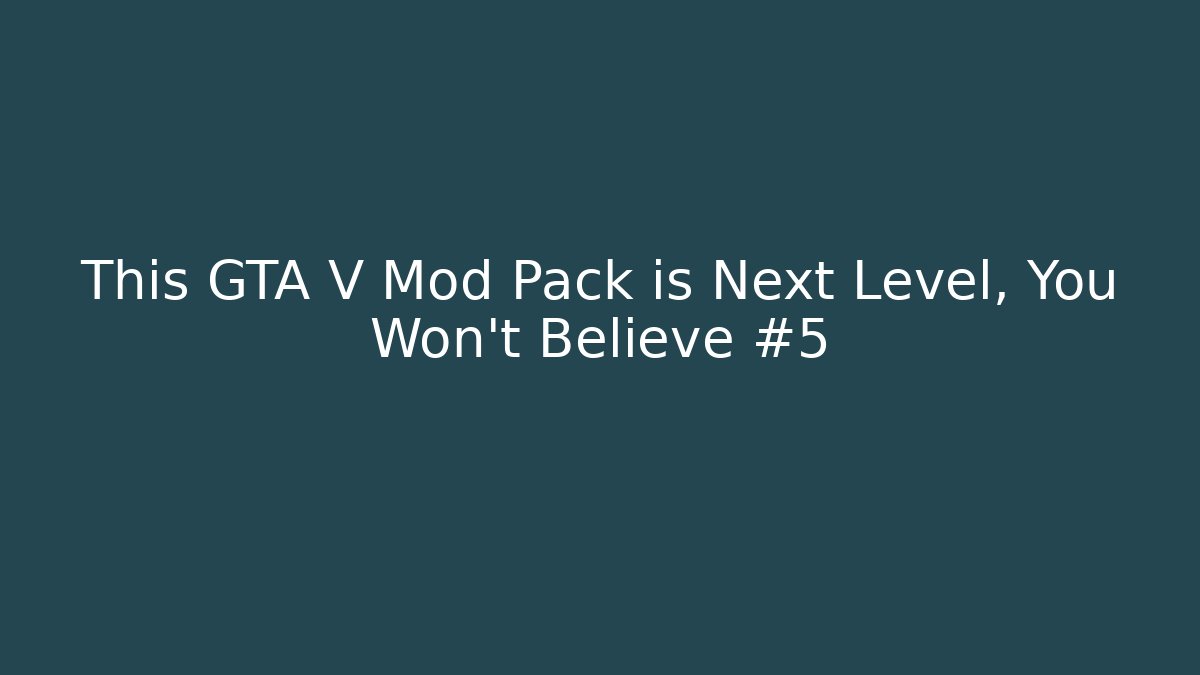 This GTA V Mod Pack is Next Level, You Won’t Believe #5