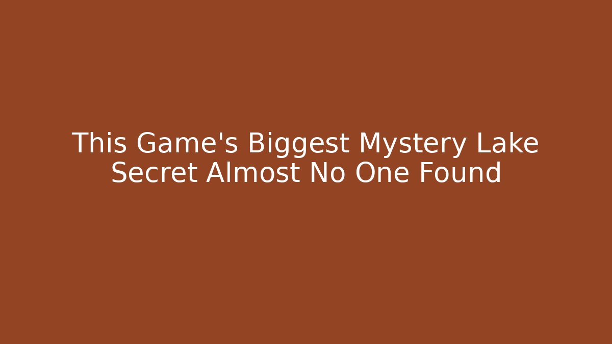 This Game's Biggest Mystery Lake Secret Almost No One Found