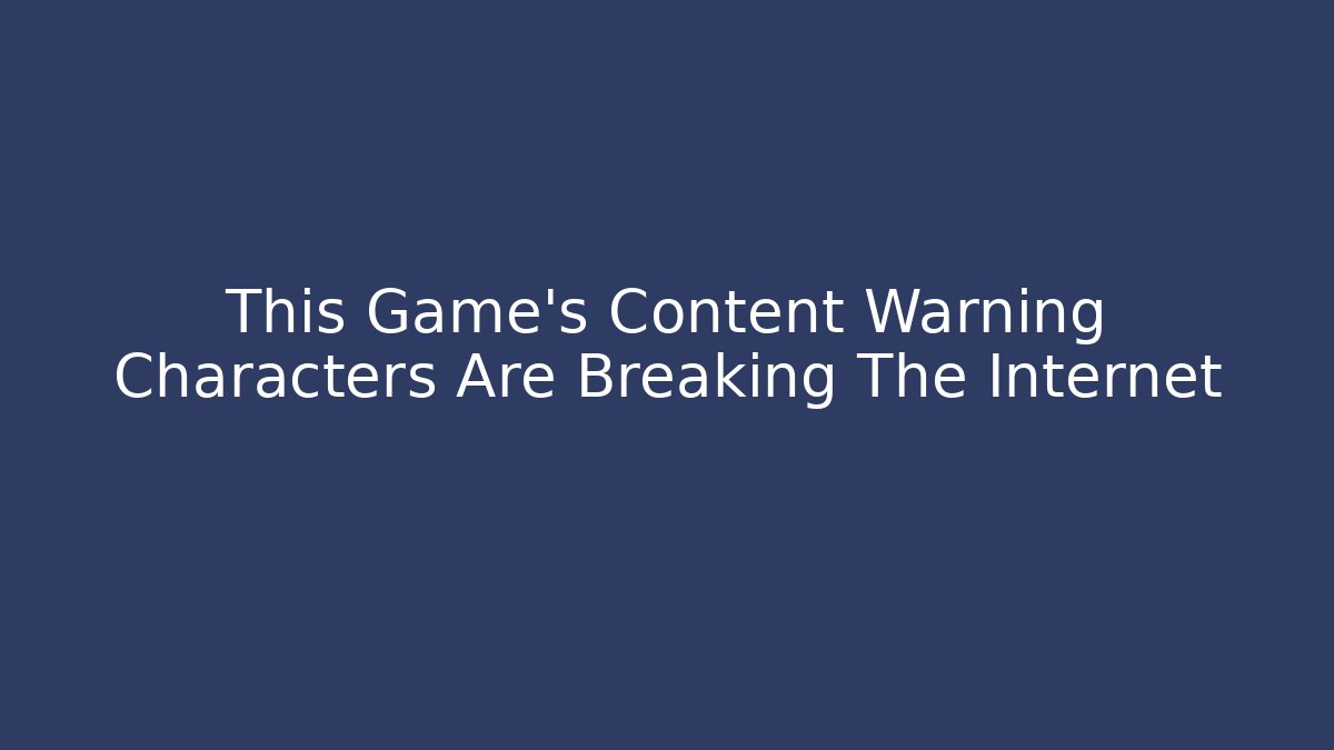 This Game's Content Warning Characters Are Breaking The Internet