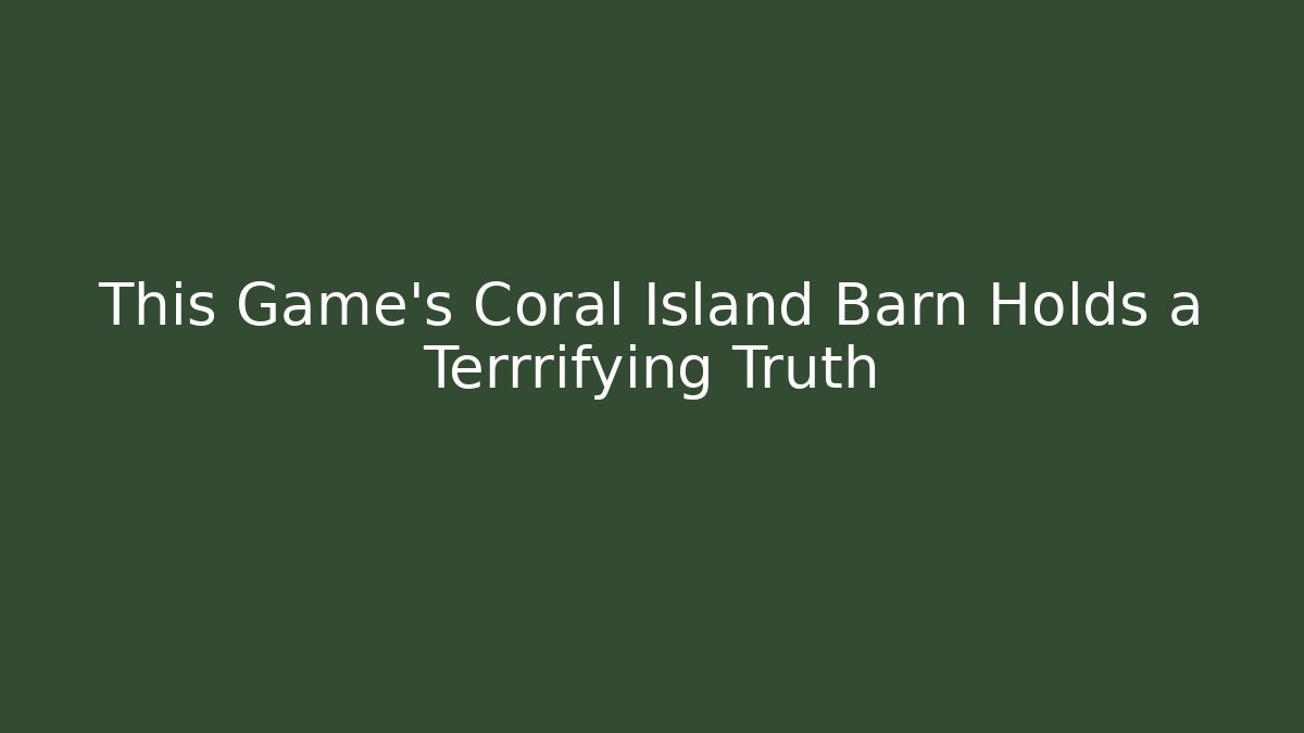 This Game's Coral Island Barn Holds a Terrrifying Truth