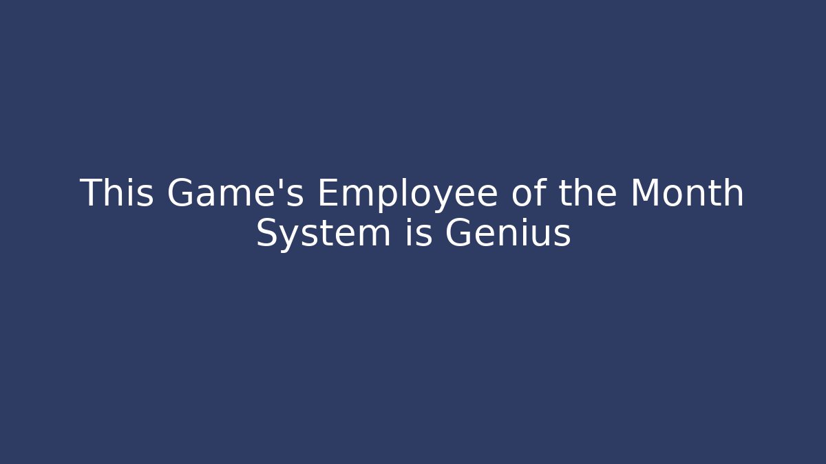This Game's Employee of the Month System is Genius