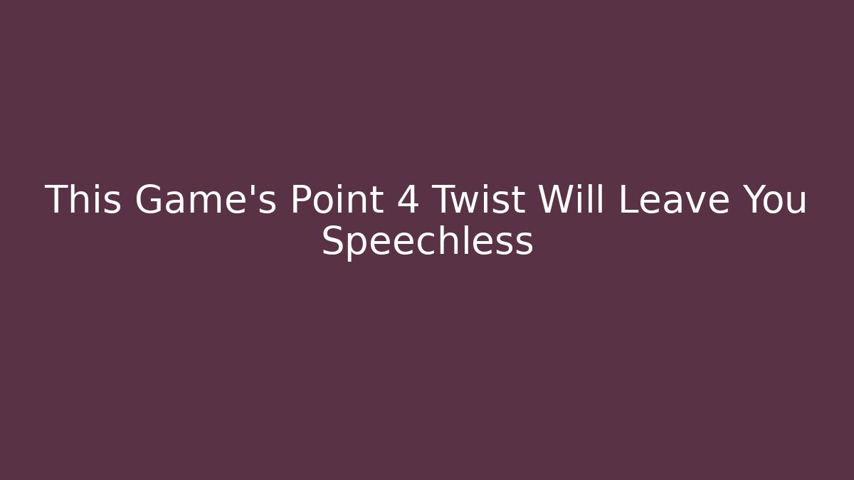 This Game's Point 4 Twist Will Leave You Speechless