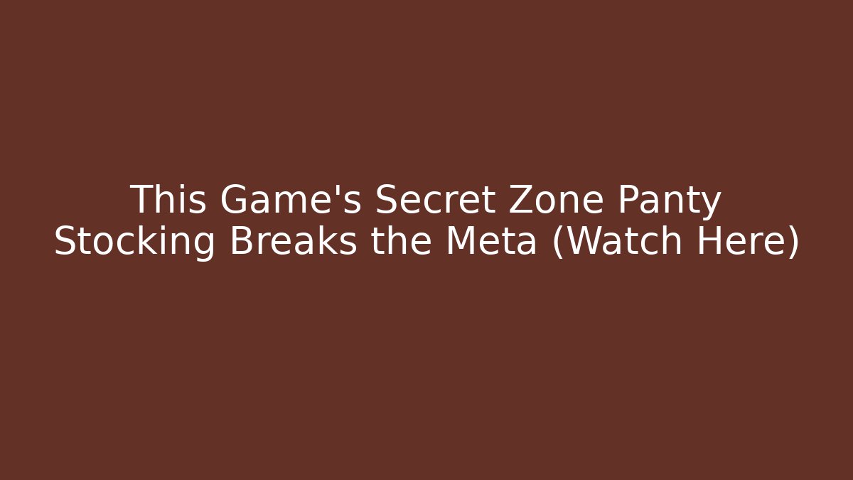 This Game's Secret Zone Panty Stocking Breaks the Meta (Watch Here)