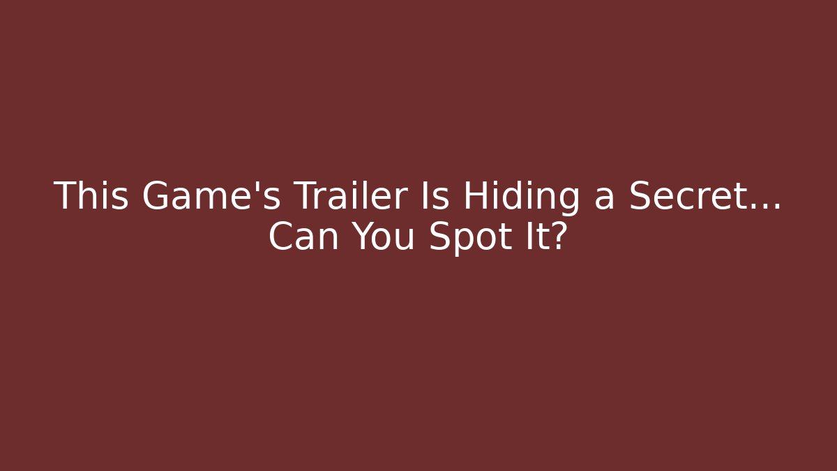 This Game's Trailer Is Hiding a Secret... Can You Spot It?