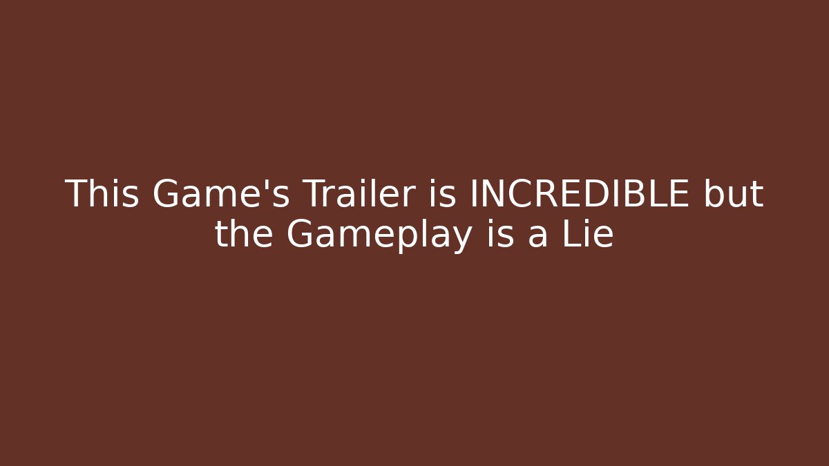 This Game's Trailer is INCREDIBLE but the Gameplay is a Lie - Método de Aprovação