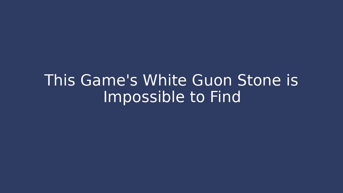 This Game's White Guon Stone is Impossible to Find