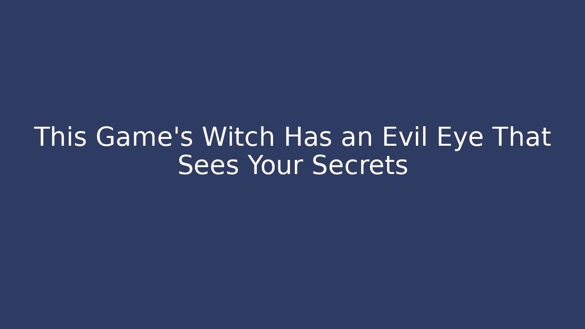 This Game's Witch Has an Evil Eye That Sees Your Secrets - Método de Aprovação