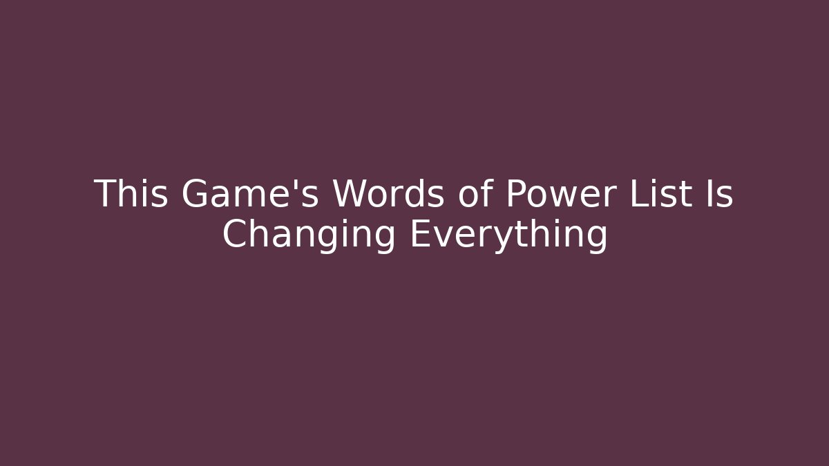 This Game's Words of Power List Is Changing Everything