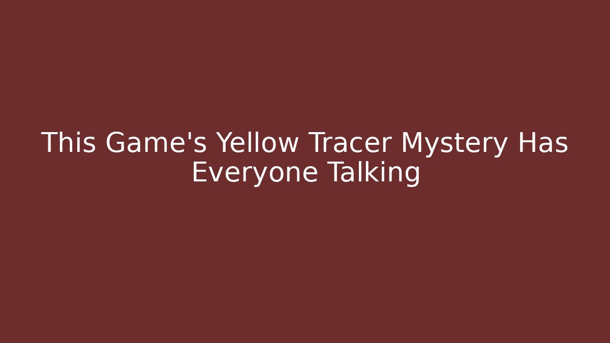 This Game's Yellow Tracer Mystery Has Everyone Talking