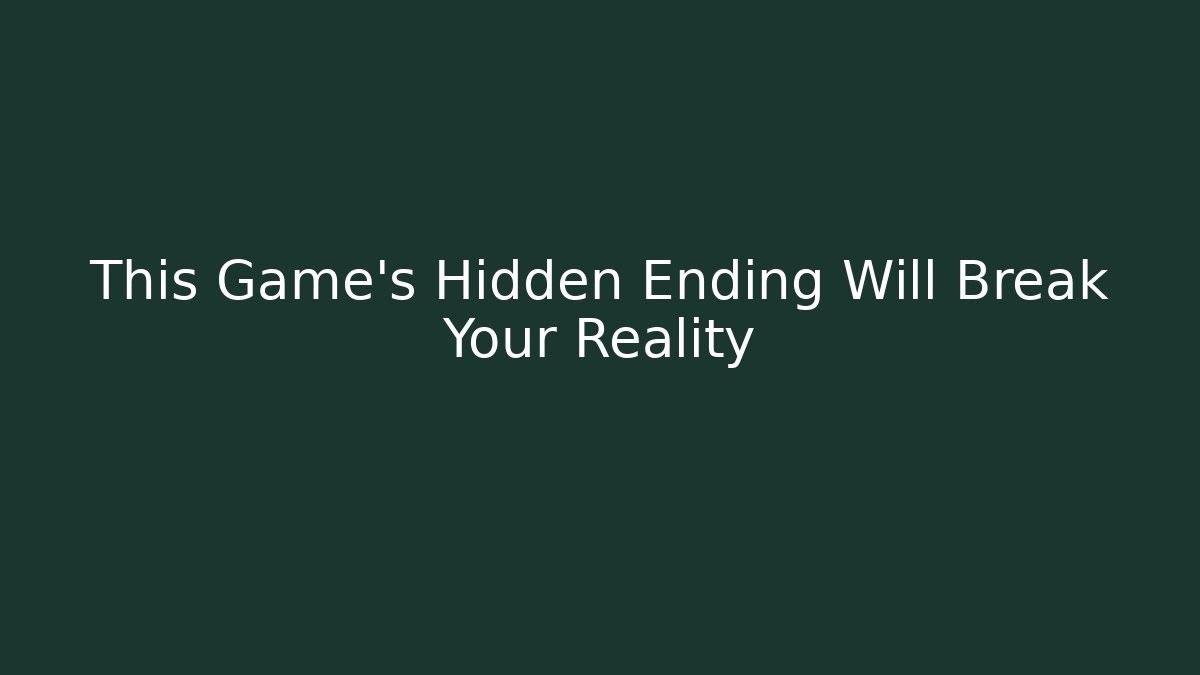 This Game’s Hidden Ending Will Break Your Reality - Método de Aprovação