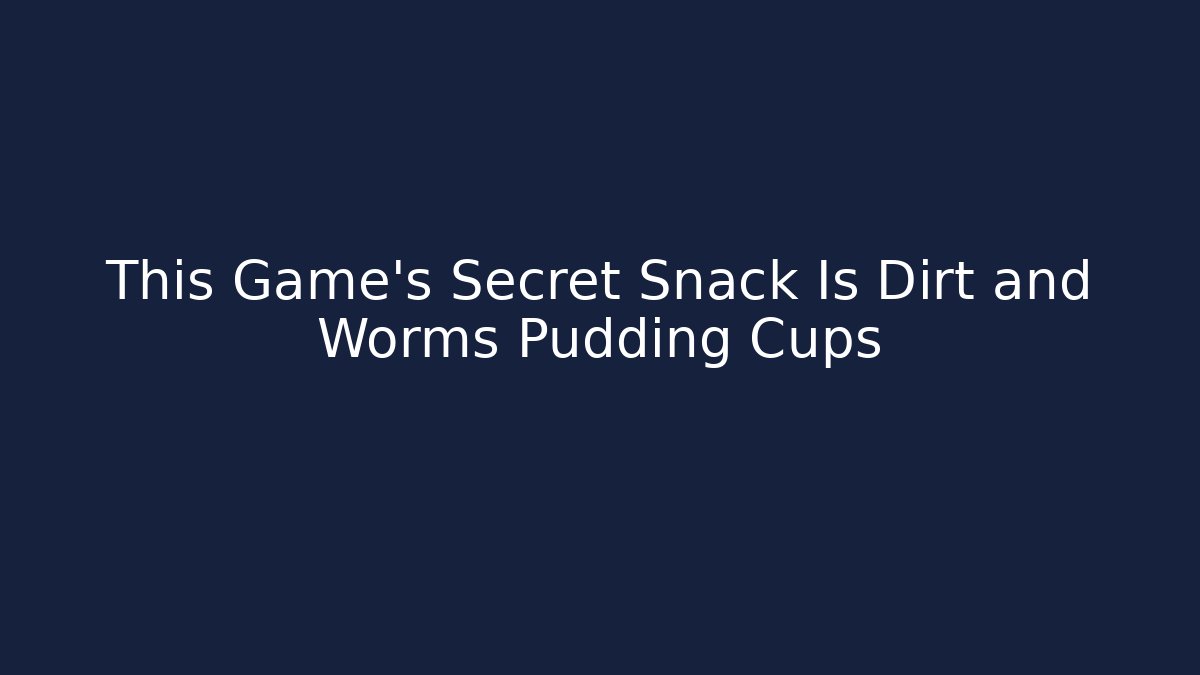 This Game’s Secret Snack Is Dirt and Worms Pudding Cups