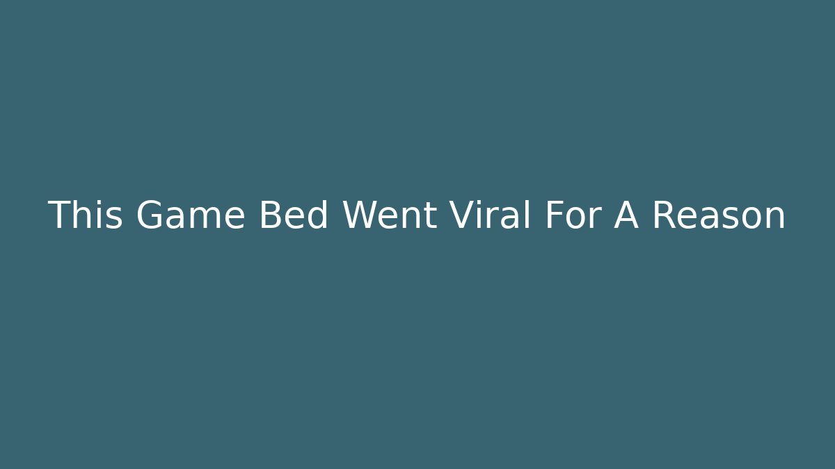 This Game Bed Went Viral For A Reason