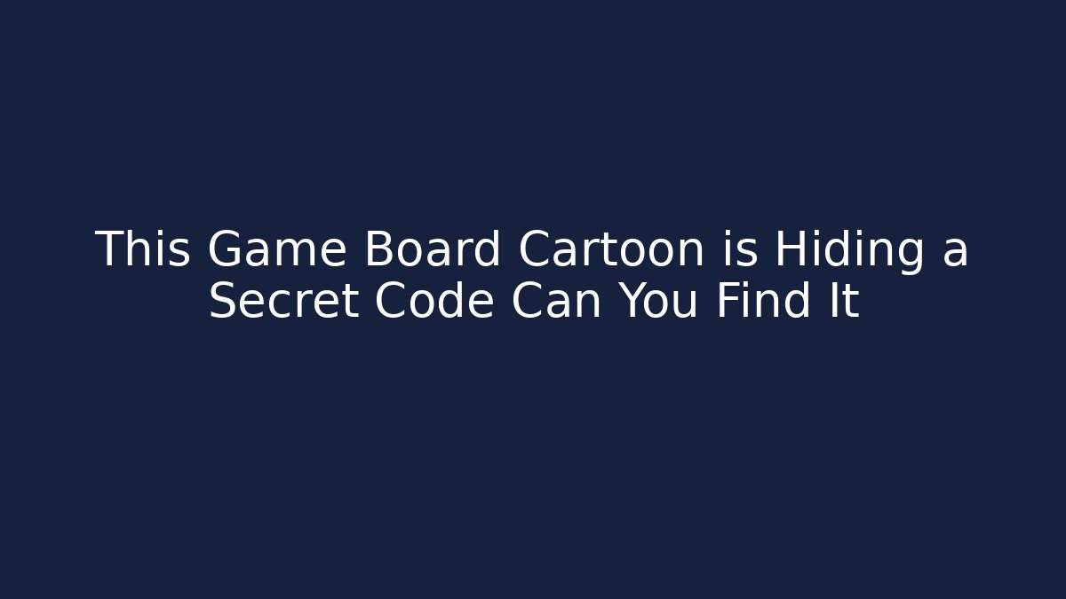 This Game Board Cartoon is Hiding a Secret Code Can You Find It