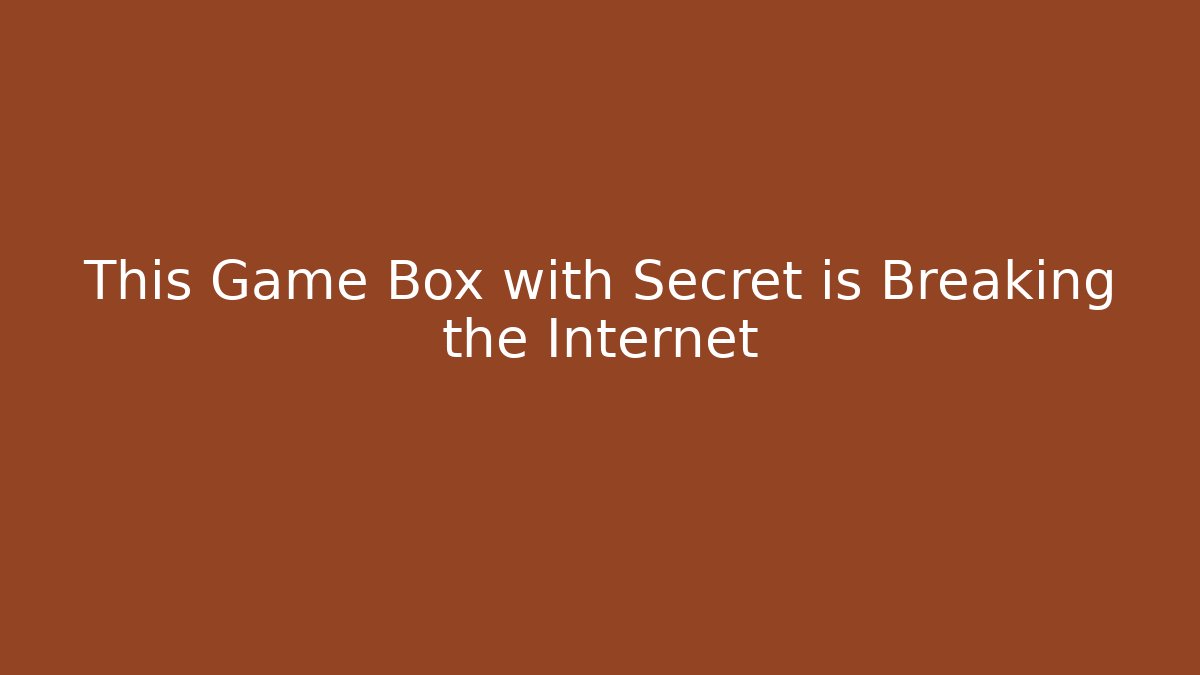 This Game Box with Secret is Breaking the Internet