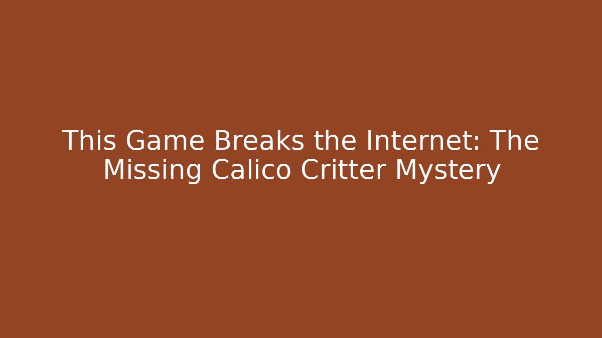 This Game Breaks the Internet: The Missing Calico Critter Mystery