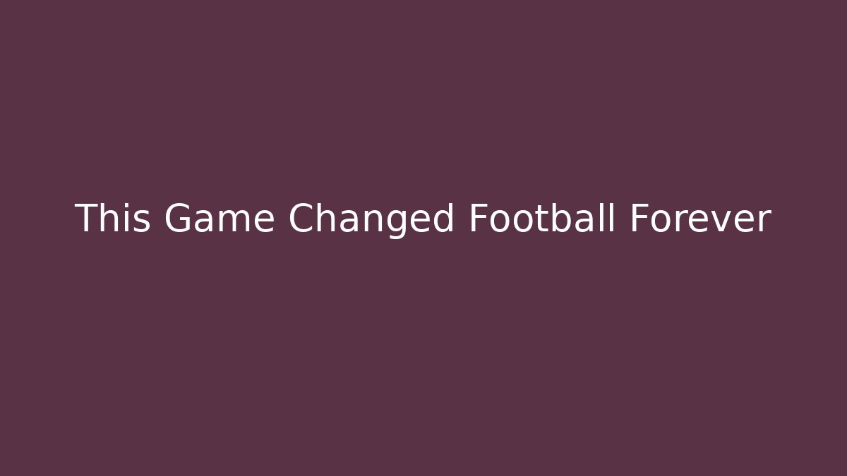 This Game Changed Football Forever