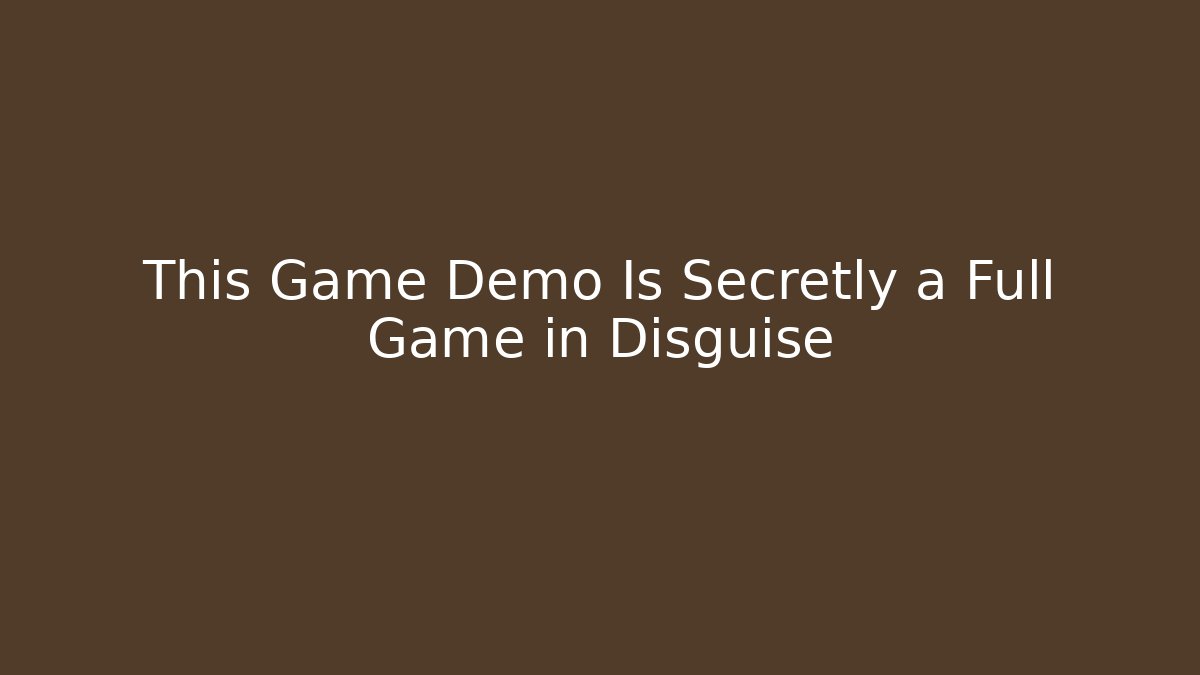 This Game Demo Is Secretly a Full Game in Disguise