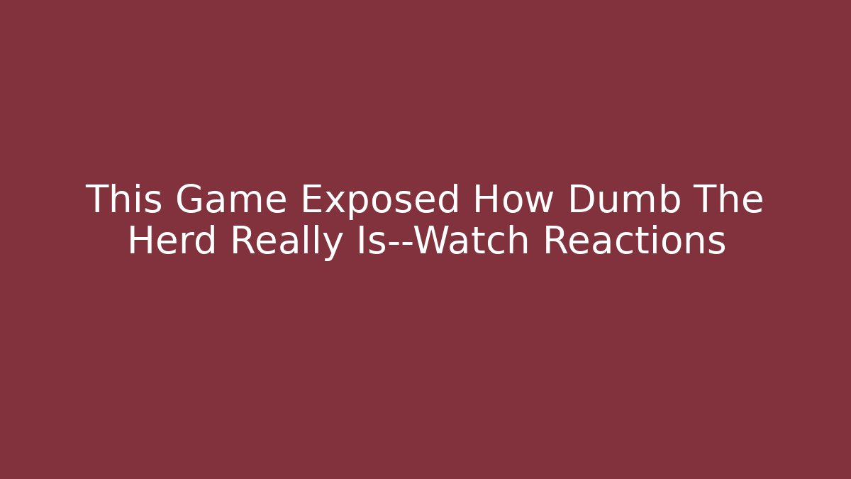 This Game Exposed How Dumb The Herd Really Is—Watch Reactions