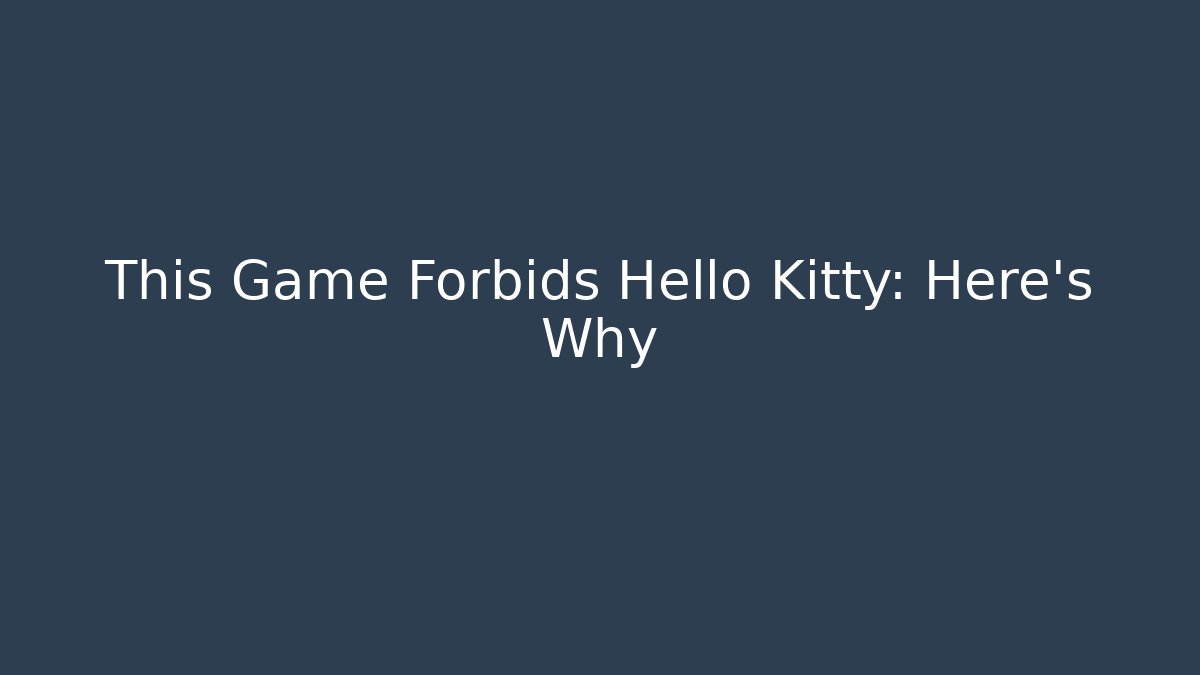 This Game Forbids Hello Kitty: Here's Why - Método de Aprovação