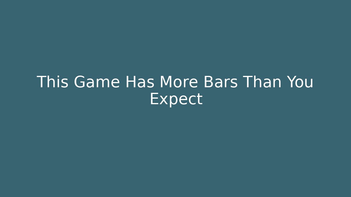 This Game Has More Bars Than You Expect
