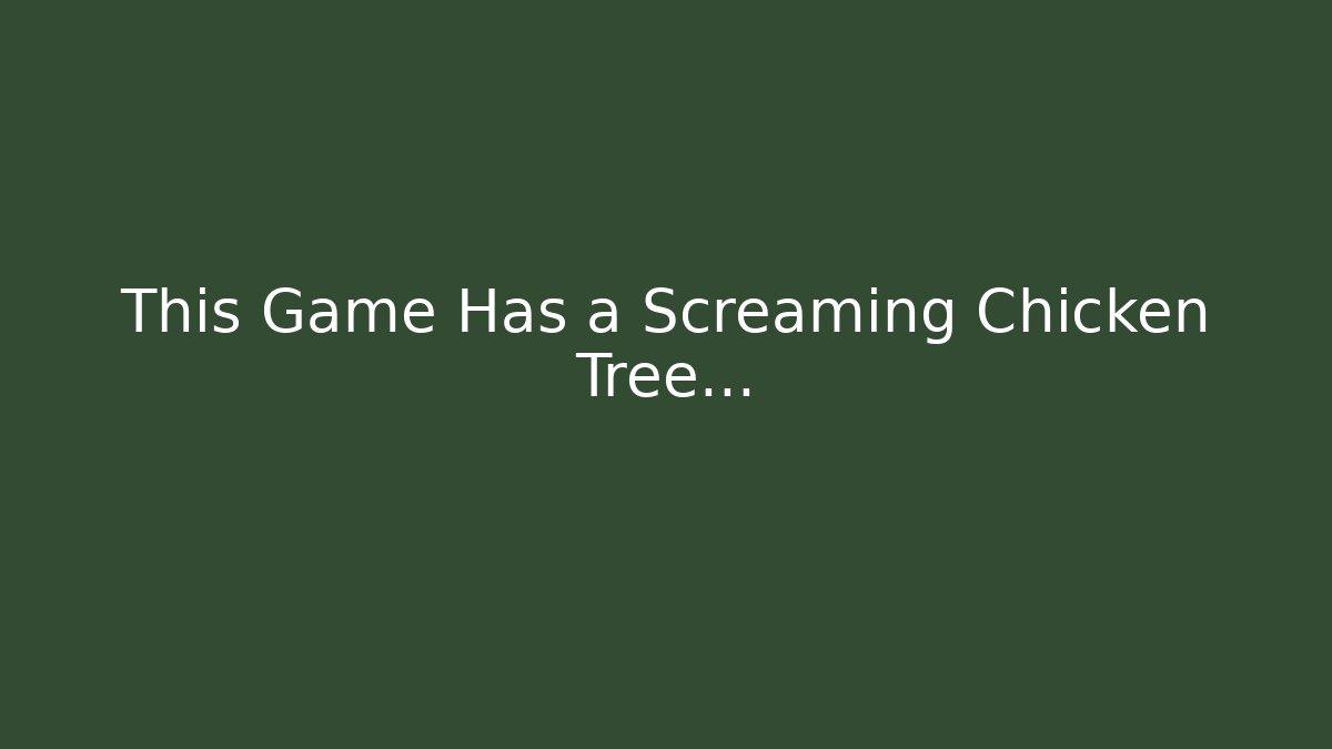 This Game Has a Screaming Chicken Tree... - Método de Aprovação