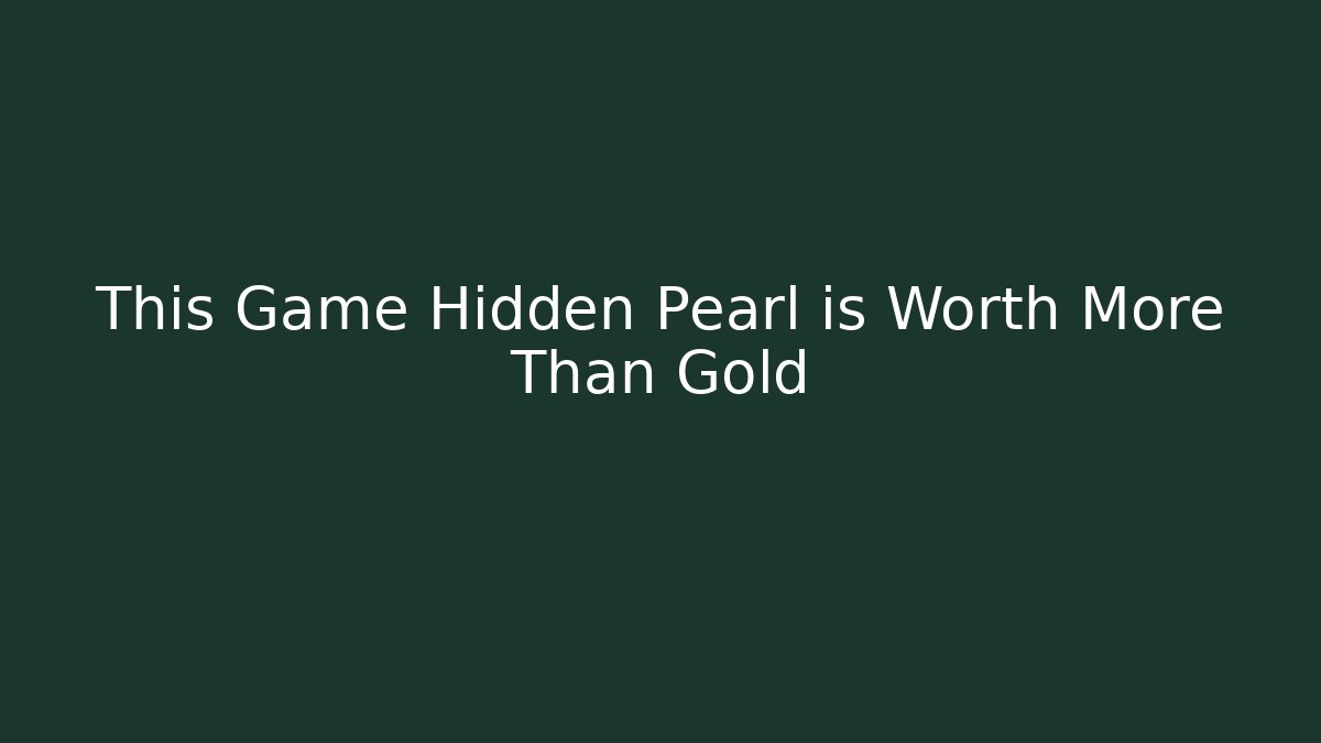 This Game Hidden Pearl is Worth More Than Gold - Método de Aprovação