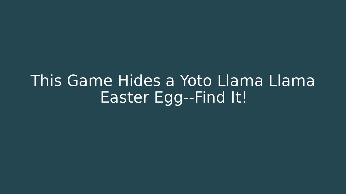 This Game Hides a Yoto Llama Llama Easter Egg—Find It! - Método de Aprovação
