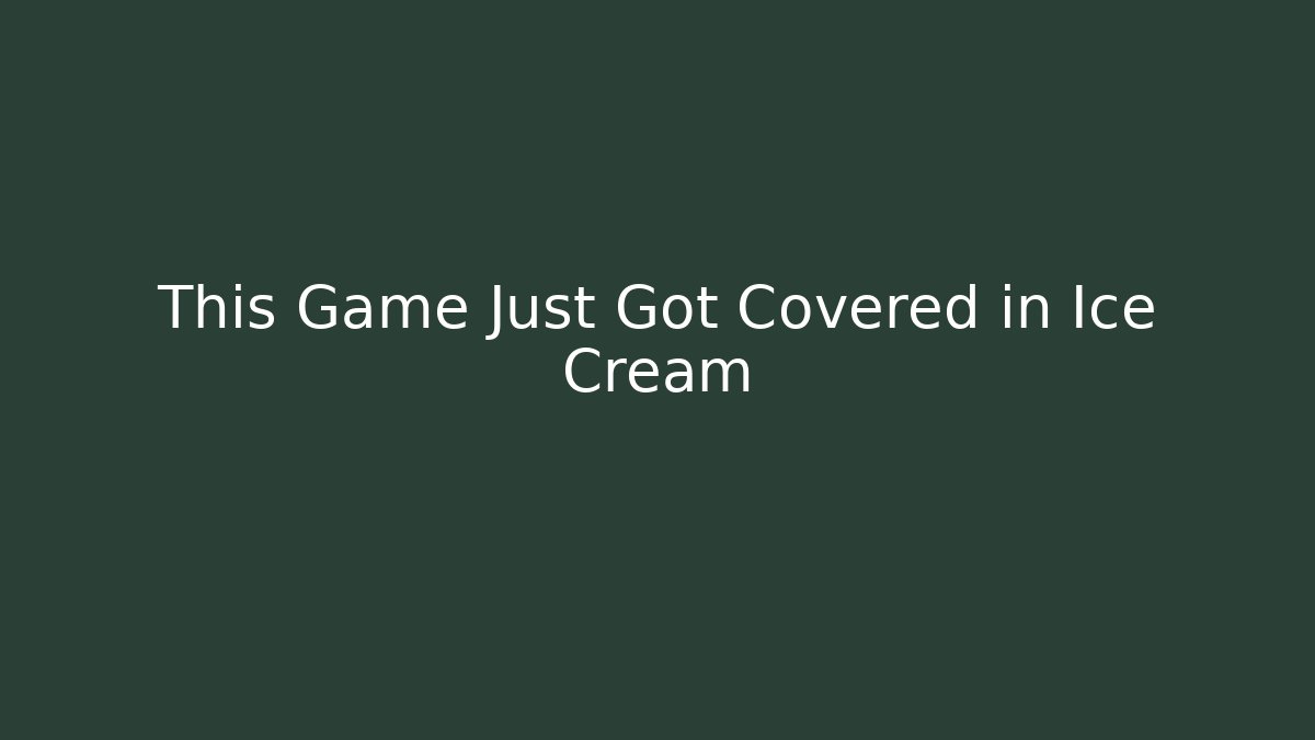This Game Just Got Covered in Ice Cream