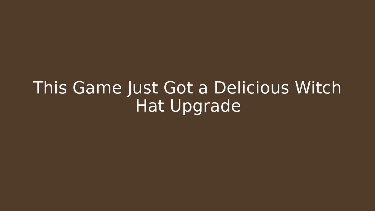 This Game Just Got a Delicious Witch Hat Upgrade