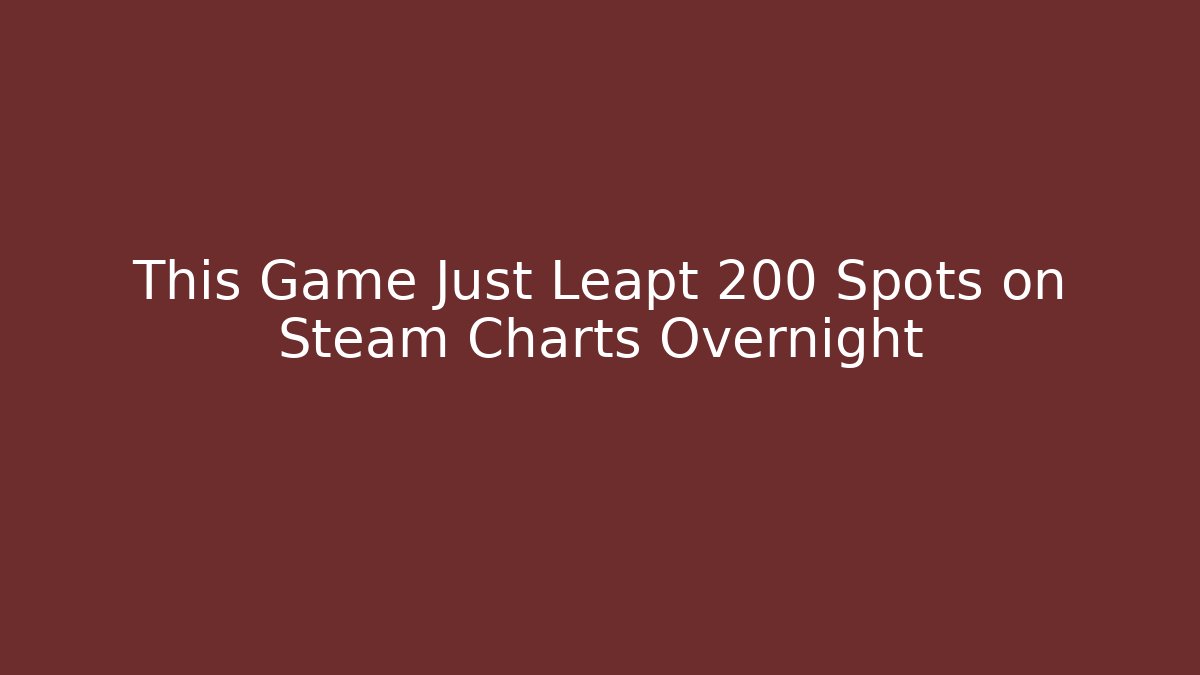 This Game Just Leapt 200 Spots on Steam Charts Overnight