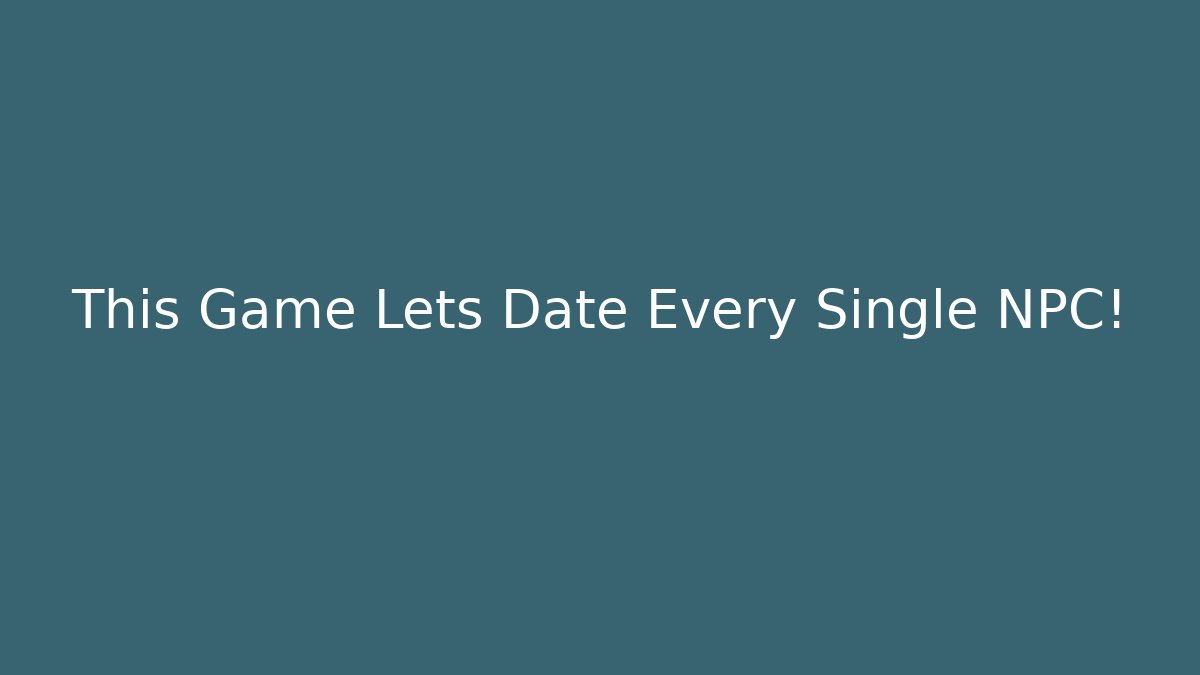 This Game Lets Date Every Single NPC!