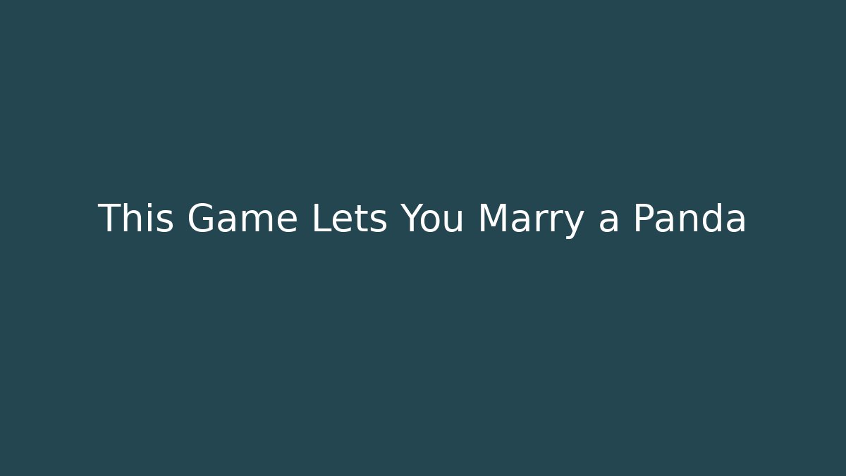 This Game Lets You Marry a Panda - Método de Aprovação