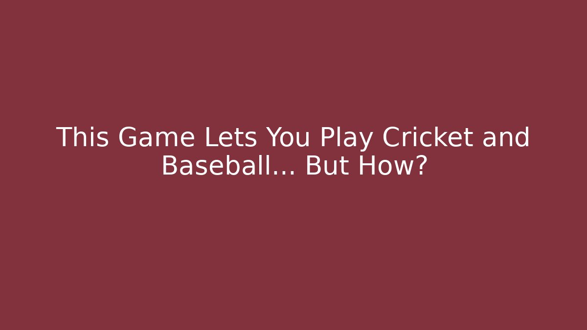 This Game Lets You Play Cricket and Baseball… But How? - Método de Aprovação