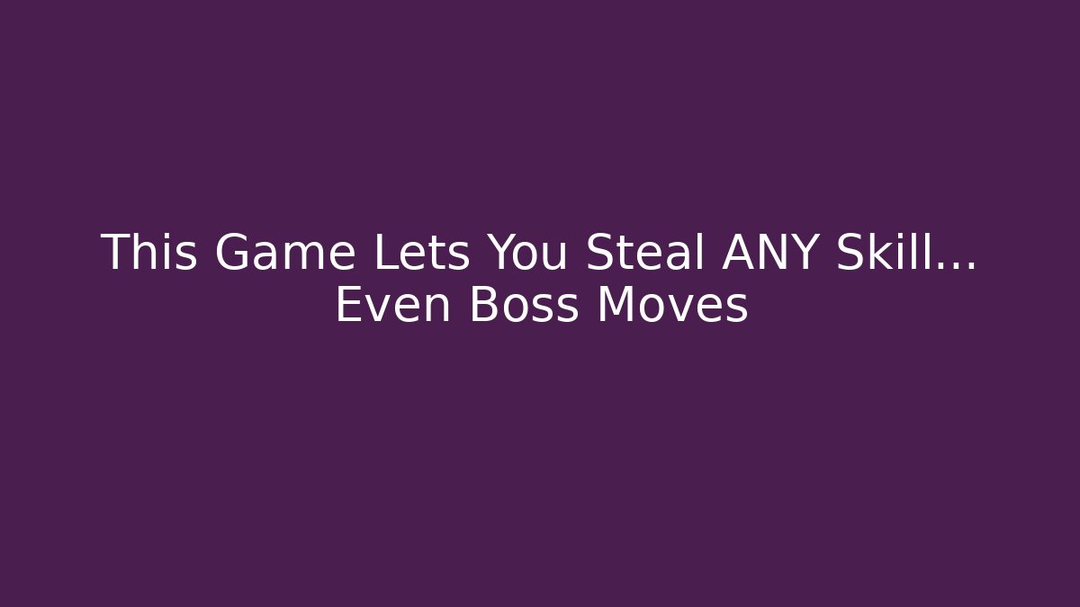 This Game Lets You Steal ANY Skill… Even Boss Moves