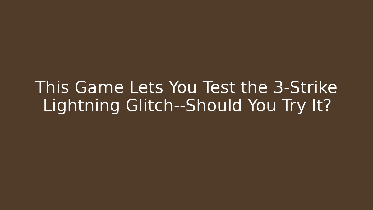 This Game Lets You Test the 3-Strike Lightning Glitch—Should You Try It?