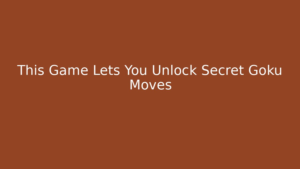 This Game Lets You Unlock Secret Goku Moves
