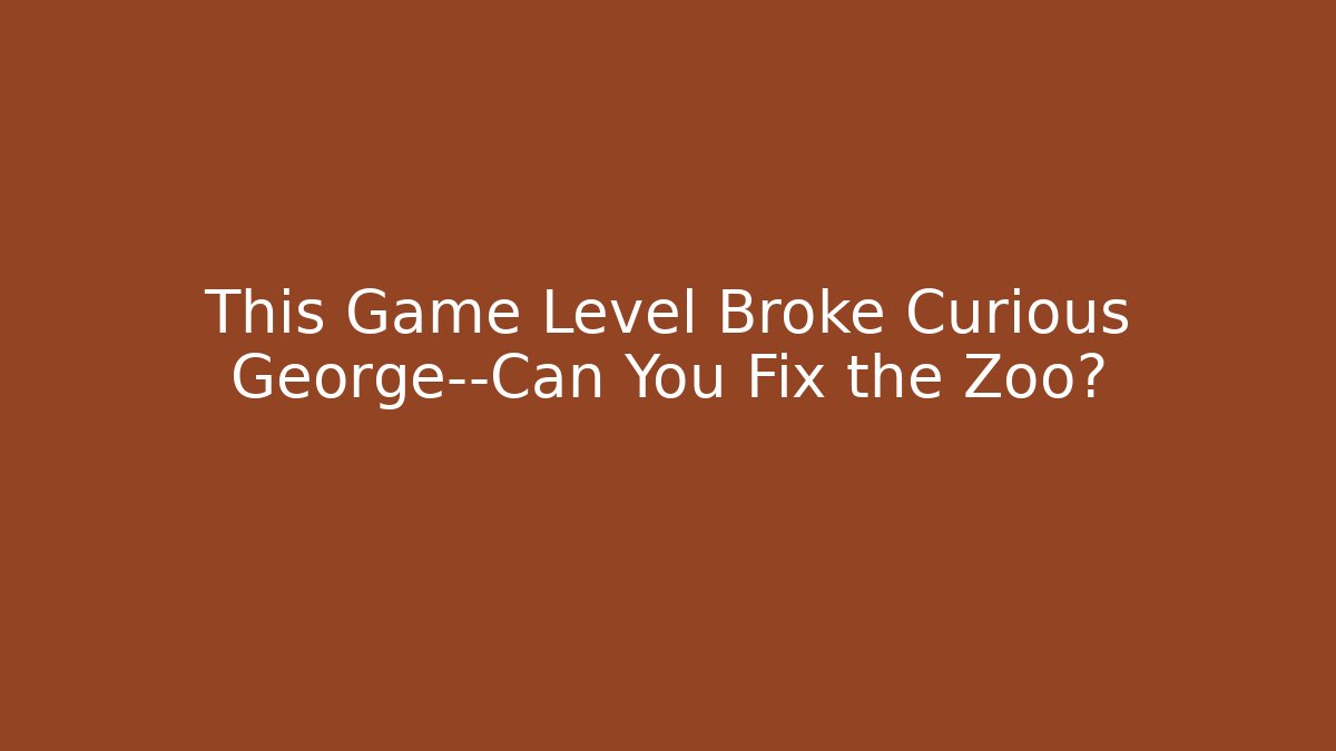 This Game Level Broke Curious George—Can You Fix the Zoo?