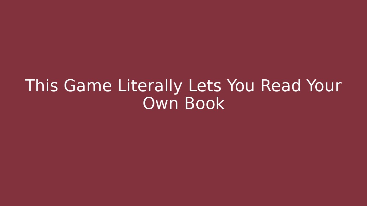 This Game Literally Lets You Read Your Own Book